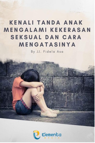 Kenali Tanda Anak Mengalami Kekerasan Seksual dan Cara Mengatasinya